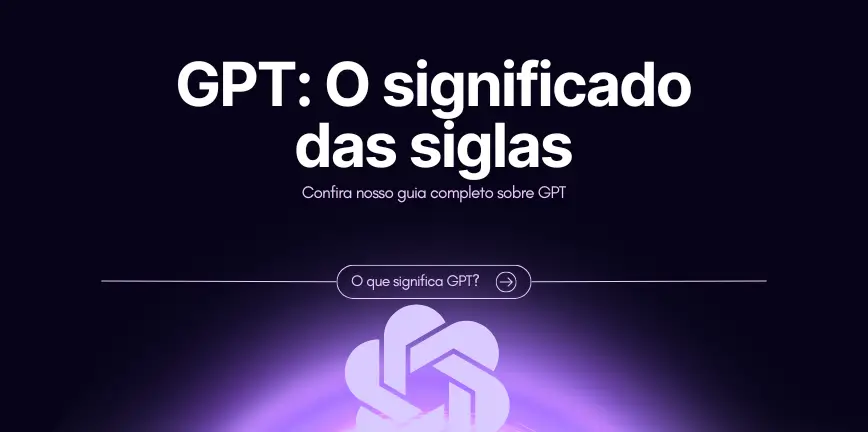 Imagem escura com texto branco: GPT: O significado das siglas - Confira nosso guia completo sobre GPT. No centro da imagem tem uma pergunta pequena: o que significa GPT?